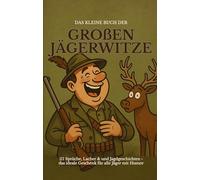 Das kleine Buch der großen Jägerwitze: 111 Sprüche, Lacher & Jagdgeschichten - das ideale Geschenk für Jäger mit Humor