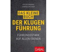 Das kleine Buch der klugen Führung Führungsstark auf allen Ebenen - Freddy Kremer - GABAL Verlag - ebook (ePub) - Livre