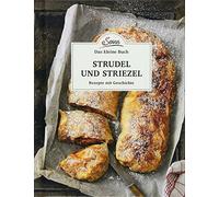 Das kleine Buch: Strudel und Striezel: Rezepte mit Geschichte