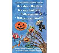 Das Kleine Büchlein Für Eine Fröhliche Halloweenzeit - Halloween Mit Kindern: Lieder, Spiele, Basteln Und Rezepte Rund Um Kürbis, Hexe, Vampir Und Ges