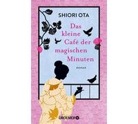 Das kleine Café der magischen Minuten Roman | Das 4 Minuten 33 Sekunden-Café | Der inspirierende Roman aus Japan - Shiori Ota - Droemer eBook - ebook (ePub) - Livre