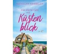 Das Kleine Café Mit Küstenblick Ein Nordsee-Liebesroman