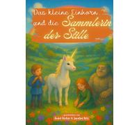 Das kleine Einhornkind und die Sammlerin der Stille: Ein magisches Kinderbuch über Einhörner, Freundschaft, Mut, Magie, Abenteuer, Hoffnung und den Frühling