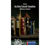 DAS KLEINE FANTASTIK-PANOPTIKUM: Ein Miniaturen-Sammelband