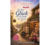Das kleine Glück am Ende der Gasse: Ein Wohlfühlroman aus der Glücksgasse am Rhein