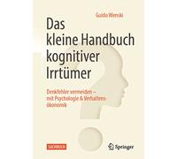 Das kleine Handbuch kognitiver Irrtümer – Denkfehler vermeiden – Psychologie & Verhaltensökonomik