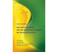 Das Kleine Handbuch Über Die Große Wahrhaftigkeit Der Deutschen Sprache