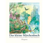 Das kleine Märchenbuch: Märchen der Gebrüder Grimm mit Bildern von Tatjana Hauptmann