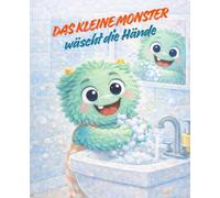Das kleine Monster wäscht die Hände: Eine ruhige Alltagsgeschichte für Kinder von 2 bis 5 Jahren