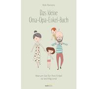 Das kleine Oma-Opa-Enkel-Buch: Warum Sie für Ihre Enkel so wichtig sind