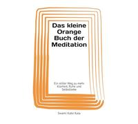 Das kleine Orange Buch der Meditation: Ein stiller Weg zu mehr Klarheit, Ruhe und Selbstliebe