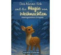 Das kleine Reh und die Magie von Weihnachten: Ein Adventskalender zum Vorlesen mit 24 Geschichten für Kinder ab 6 Jahren - liebevoll illustriert, weihnachtlich, besinnlich und voller Hoffnung