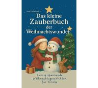 Das kleine Zauberbuch der Weihnachtswunder: Fünfzig spannende Weihnachtsgeschichten für Kinder