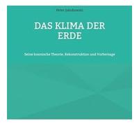 Das Klima der ErdeSeine kosmische Theorie Rekonstruktion und Vorhersage - Peter Jakubowski - Books on Demand GmbH - Livre en Anglais Peter JakubowskiPeter Jakubowski (Auteur)