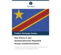 Das Klima in der Demokratischen Republik Kongo wiederherstellen: Strategien und Lösungen zur Stimulierung von Investitionen und zur Entwicklung einer nachhaltigen Wirtschaft