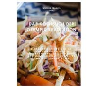 Das Kochbuch der ozempic revolution: Einfache Rezepte und 31-Tage-Diätplan gegen Übergewicht, Jo-Jo-Effekt und Krankheiten, inspiriert von Alexandra Sowa