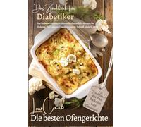 DAS KOCHBUCH FÜR DIABETIKER: Die besten Low Carb Ofengerichte - Soulfood aus dem Backofen: Das Diabetes-Kochbuch: blutzuckerfreundliche Rezepte bei ... & günstig. Natürlich ohne Zucker und Weizen