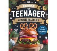 Das Kochbuch für Teenager Adventskalender: +25 easy & leckere Rezepte im Advent - Cooles Geschenk für Teenager Mädchen und Jungs
