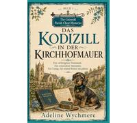 Das Kodizill in der Kirchhofmauer: Ein verborgenes Testament. Ein ermordeter Steinmetz. Ein Cottage, das seinem Besitzer nie gehörte.