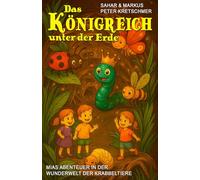 Das Königreich unter der Erde - Mias Abenteuer in der Wunderwelt der Krabbeltiere: Ein Insekten-Abenteuerbuch für Kinder ab 5 Jahre