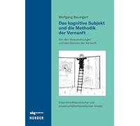 Das kognitive Subjekt und die Methodik der Vernunft: Von den Voraussetzungen und den Grenzen der Vernunft