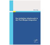 Das Kollektive Arbeitsrecht In Der Post-Merger-Integration