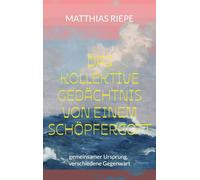 Das kollektive Gedächtnis von einem Schöpfergott: gemeinsamer Ursprung, verschiedene Gegenwart