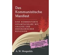 Das Kommunistische Manifest: Eine kommentierte Gesamtausgabe mit Analyse und erzählerischer Reflexion
