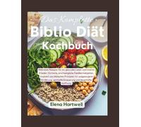 Das Komplette Biblio Diät Kochbuch: Nährende Rezepte für ein gesundes Leben und inneren Frieden | Einfache, erschwingliche Familienmahlzeiten, ... Erneuerung und dauerhafte Hoffnung
