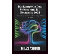 Das komplette Data Science- und KI-Bootcamp 2025: Meistern Sie maschinelles Lernen, Deep Learning und MLOps mit Python