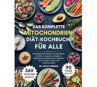 Das komplette Mitochondrien-Diät-Kochbuch für alle: Energiespendende Rezepte und Speisepläne, um Zellen zu reparieren, Müdigkeit zu bekämpfen, den ... Vitalität in jedem Alter wiederherzustellen