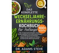 Das Komplette Wechseljahre-Ernährungs-Kochbuch Für Anfänger: 100+ Ausgewogene Rezepte, smarte Ernährungspläne und Ernährungsstrategien zur Linderung ... und Wiedererlangung des Selbstvertrauens