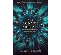 Das Konvoi-Prinzip (Corporate Resilience Management): Wie Sie Ihr Unternehmen sicher durch jede Krise steuern