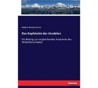Das Kopfskelet der UrodelenEin Beitrag zur vergleichenden Anatomie des Wirbeltierschdels - Robert Wiedersheim - BoD Third Party Titles - Livre en Anglais Robert WiedersheimRobert Wiedersheim (Auteur)