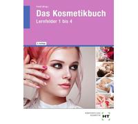 Das Kosmetikbuch: Lernfelder 1 bis 4