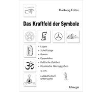 Das Kraftfeld der Symbole: Logos, Schriftzüge, Runen, Pyramiden, kultische Zeichen, kosmische Hieroglyphen u.v.m. radiästhetisch untersucht