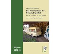 Das Krankenhaus Der Colonia Dignidad: Von 'el Lavadero' Zu 'villa Baviera