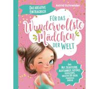 Das kreative Eintragbuch ab 8 - Für das wundervollste Mädchen der Welt: Über Mut, Selbstliebe, Achtsamkeit, Gefühle, kreative DIY-Ideen