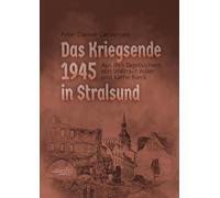 Das Kriegsende 1945 in Stralsund: Aus den Erinnerungen und Tagebüchern von Waltraut Adler und Käthe Rieck