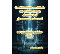 Das Kristall-Erbe von Atlantis: Die verbotene Energie, die unsere Welt für immer verändern wird