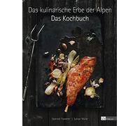 Das kulinarische Erbe der Alpen - Das Kochbuch