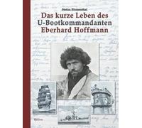 Das kurze Leben des U-Bootkommandanten Eberhard Hoffmann: Von der Gorch Fock und dem Kreuzer Karlsruhe zum Untergang der U 451