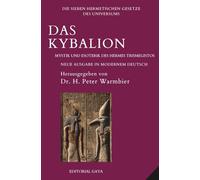 Das Kybalion - Mystik und Esoterik des Hermes Trismegistos: Die Sieben Hermetischen Gesetze des Universums - Überarbeitete Ausgabe in MODERNEM DEUTSCH
