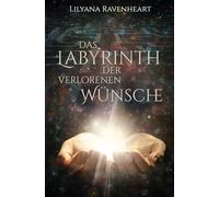 Das Labyrinth der verlorenen Wünsche