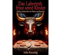 Das Labyrinth frisst seine Kinder: Sieben Verbrechen im Palast von Knossos