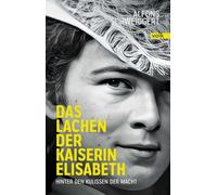 Das Lachen der Kaiserin Sisi: Hinter den Kulissen der Macht