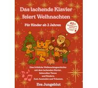 Das lachende Klavier feiert Weihnachten: Ein musikalisches Ausmal- und Geschichtenbuch rund um Advent und Weihnachten - zum Vorlesen, Staunen und Ausmalen für Kinder ab 2 Jahren