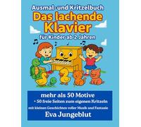 Das lachende Klavier - Mal- und Kritzelbuch für Kinder ab 2 Jahren: Musikalischer Malspaß für Kinder ab 2 Jahren - mit über 50 Motiven und kleinen Geschichten