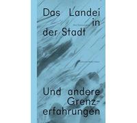 Das Landei in der Stadt: Und andere Grenzerfahrungen
