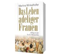 Das Leben adeliger Frauen. Alltag in der k.u.k. Monarchie